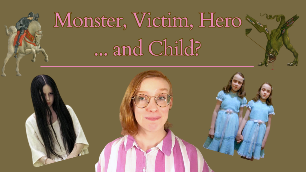 Monsters 102: Monster, Victim, Hero … and Child:&nbsp;Transcript
